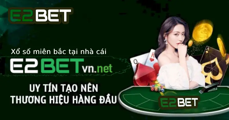 E2bet Xổ Số Miền Bắc tại Nhà Cái E2bet