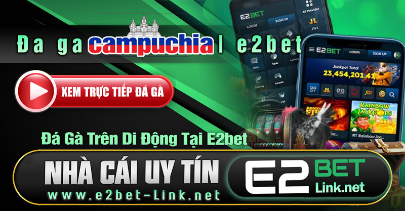 Đá gà trực tiếp trên di động tại E2bet