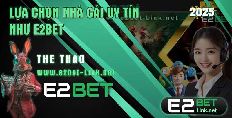 Lựa chọn nhà cái uy tín e2bet tại e2bey-link.net
